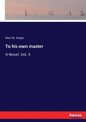 St. Aubyn - To his own master A Novel. Vol. 3 - New paperback or softb - X555z