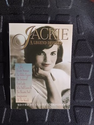Jackie A Legend Defined Edited By Claire G Osborne 1997 The Private Woman The...