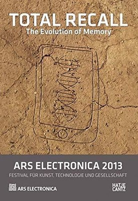 ARS ELECTRONICA 2013: TOTAL RECALL: THE EVOLUTION OF By Hannes Leopoldseder