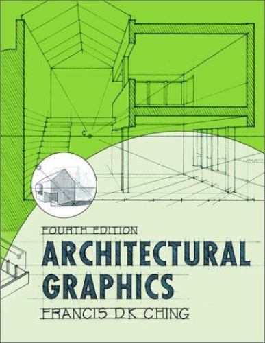 Architectural Graphics by Francis D. K. Ching and Francis D. Ching