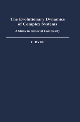 The Evolutionary Dynamics of Complex Systems : A Study in Biosoci