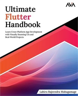 Ultimate Flutter Handbook: Learn Cross-Platform App Development with Visually St