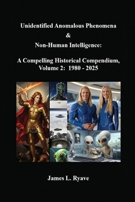 Unidentified Anomalous Phenomena & Non-Human Intelligence: A Compelling Historic