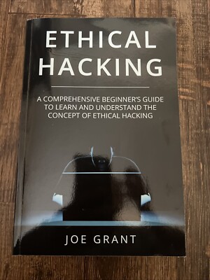 Ethical Hacking: A Comprehensive Beginner's Guide to Learn and Understand the Co