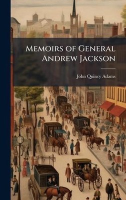 Memoirs of General Andrew Jackson by John Quincy Adams Hardcover Book