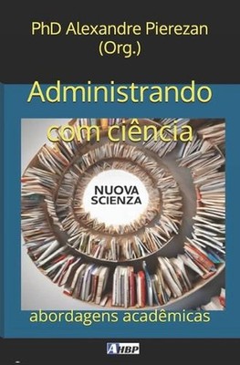 Administrando com cincia: abordagens acad?micas by Alexandre Pierezan Paperback