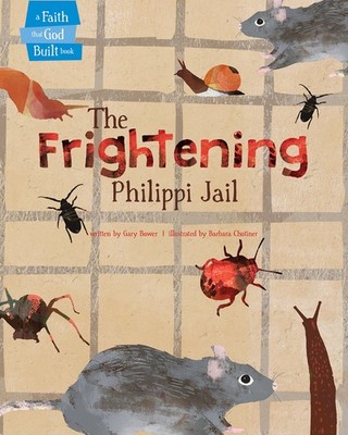 The Frightening Philippi Jail (A Faith that God Built Book) by Bower