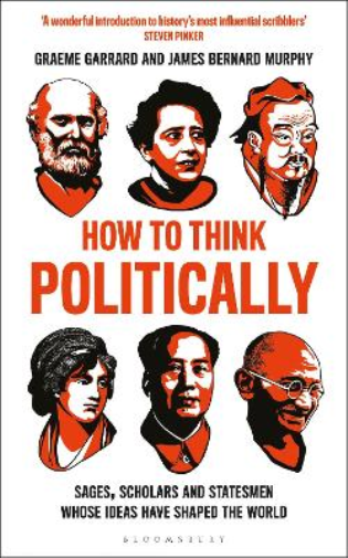 James Bernard Murphy Graeme Garrard How to Think Politically (Tascabile)