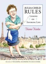 Julia Child Rules: Lessons On Savoring Life - Hardcover By Karbo, Karen - GOOD