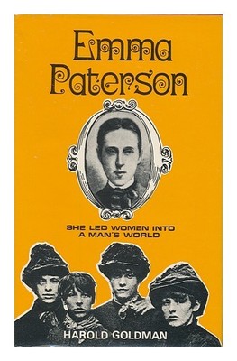 GOLDMAN, HAROLD Emma Paterson: She Led Woman Into a Man's World 1974 First Edit