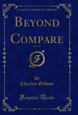 Beyond Compare, Vol. 2 of 3 (Classic Reprint)