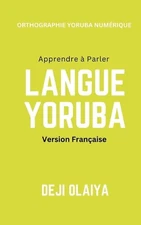 Apprendre Parler Langue Yoruba: Version Fran?aise by Deji Olaiya (French) Paperb