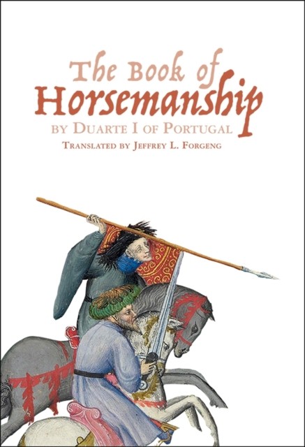 The Book of Horsemanship by Duarte I of Portugal by Jeffrey L. Forgeng PAPERBACK
