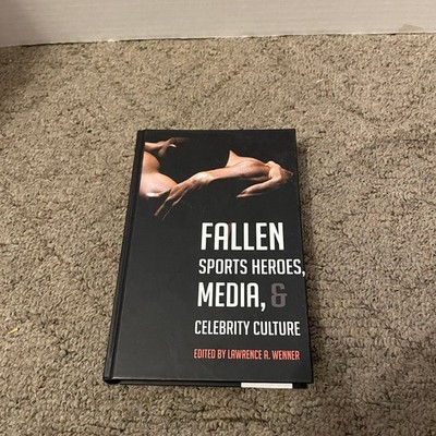 Fallen Sports Heroes, Media, & Celebrity Culture 2013 Lawrence Wenner Peter Lang