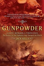 GUNPOWDER: ALCHEMY, BOMBARDS, AND PYROTECHNICS : THE By Jack Kelly **Mint**