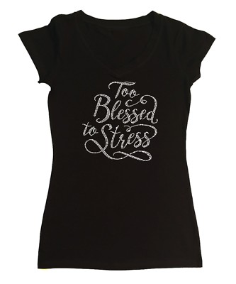 Women's Rhinestone T-Shirt  Too Blessed to Stress - Sm to 3X