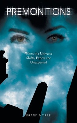 Premonitions: When the Universe Shifts, Expect the Unexpected
