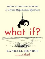 What If?: Serious Scientific Answers to Absurd Hypothetic - VERY GOOD