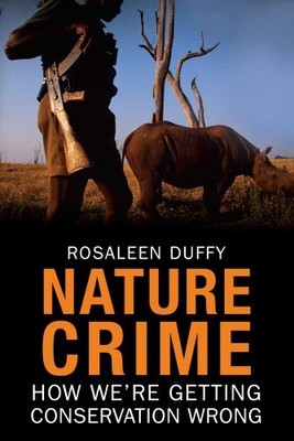 Nature Crime : How We're Getting Conservation Wrong