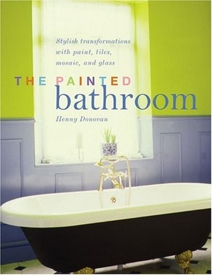 The Painted Bathroom: Stylish transformations with paint, tiles, mosaic, and...