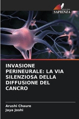 Invasione Perineurale: La Via Silenziosa Della Diffusione del Cancro by Arushi C