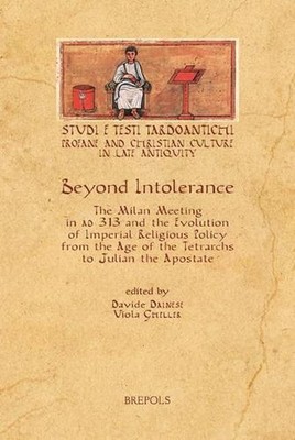 Beyond Intolerance: The Meeting of Milan of 313 AD and the Evolution of Imperial