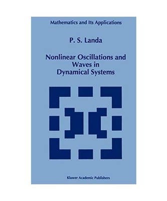 Nonlinear Oscillations and Waves in Dynamical Systems, P. S Landa