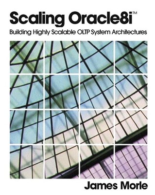 Scaling Oracle8i : Building Highly Scalable OLTP System Architectures