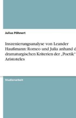 Inszenierungsanalyse von Leander HauÌÙmann: Romeo und Julia anhand der dramaturg