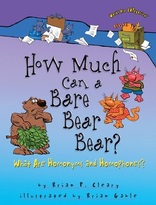 How Much Can a Bare Bear Bear?: What Are Homonyms and Homophones? (Words Are CA,