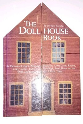 The Dollhouse Book : An Illustrated Guide to Miniature Mansions 