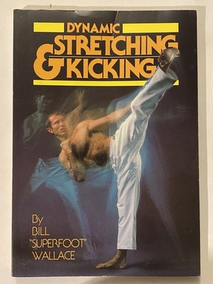 Dynamic Stretching and Kicking By Bill Wallace Paperback 1982 