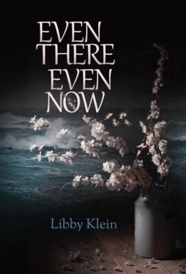 Even There Even Now - Libby Klein