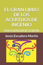 El Gran Libro de Los Acertijos de Ingenio: Solo Lenguaje (1) (B/N) by Jes?s Escu