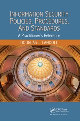 Information Security Policies, Procedures, and Standards: A Practitioner's: New