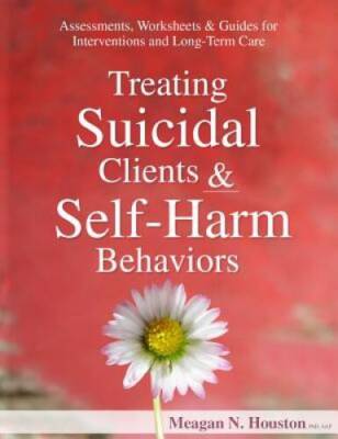 Treating Suicidal Clients & Self-Harm Behaviors: Assessments, Worksheets  - GOOD