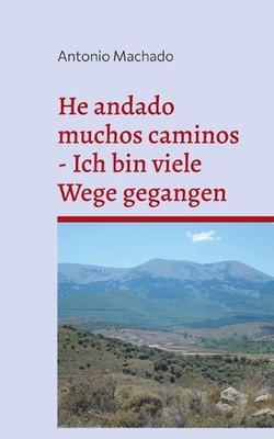 He andado muchos caminos - Ich bin viele Wege gegangen: Poemas escogidos - Ausge