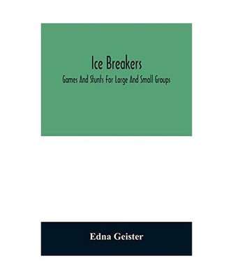 Ice breakers; games and stunts for large and small groups, Edna Geister