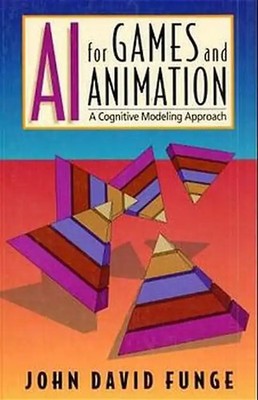 AI for Games and Animation. A Cognitive Modeling Approach