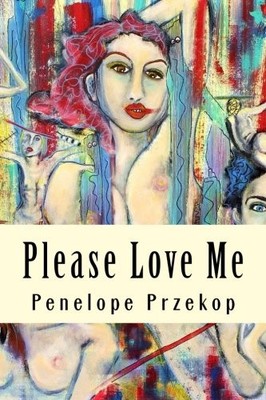 PLEASE LOVE ME By Penelope Przekop **BRAND NEW**