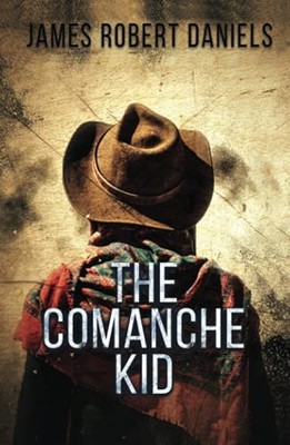 THE COMANCHE KID By James Robert Daniels - Hardcover **BRAND NEW**
