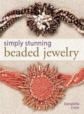 Simply Stunning Beaded Jewelry, Ciotti, Donatella, New Book