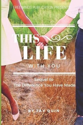 This Life With You: Sequel to The Difference You Have Made by Jay Quin (English)