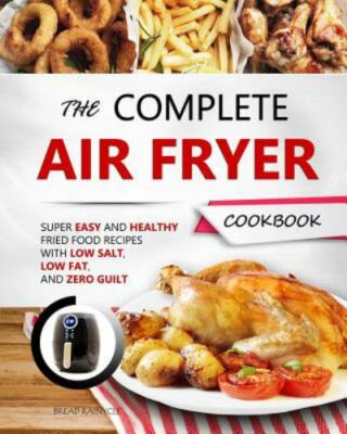 The Complete Air Fryer Cookbook: Super Easy and Healthy Fried Food Recipes...