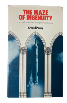 Maze of Ingenuity: Ideas & Idealism in Development of Technology by Arnold Pacey