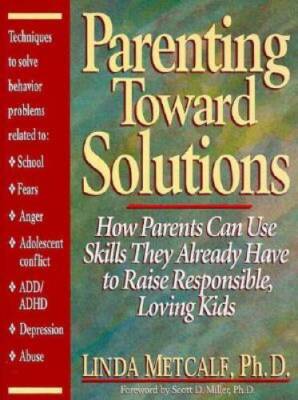 Parenting Toward Solutions: How Parents Can Use Skills They Already  - VERY GOOD