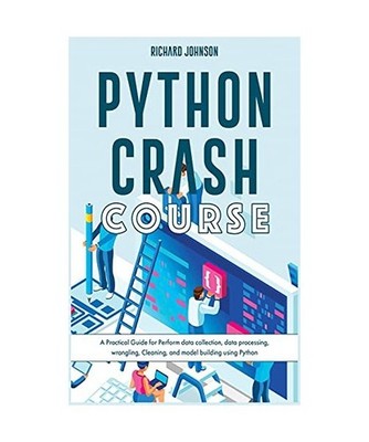 PYTHON CRASH COURSE: A Practical Guide for Perform data collection, data process