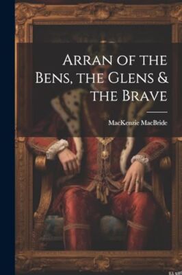 MacBride - Arran of the Bens the Glens the Brave - Neues Taschenbuch oder - J555z