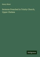Henry Blunt | Sermons Preached In Trinity Church, Upper Chelsea | Buch (2025)