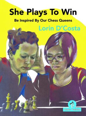  She Plays To Win   Be Inspired by Our Chess Queens By Lorin D Costa NEW BOOK